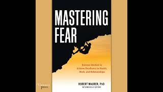 R. Maurer - Mastering Fear - Harness Emotion to Achieve Excellence in Work, Health and Relationships