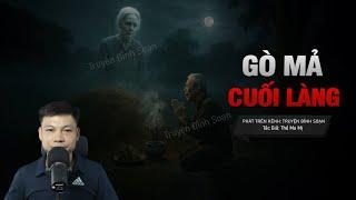 GÒ MẢ CUỐI LÀNG - Cái Lưỡi Trong Hũ Sành | Chuyện ma tâm linh MC Đình Soạn Kể
