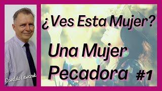  ¿Ves Esta Mujer? Una Mujer Pecadora #1 (Lucas 7:37-43) 