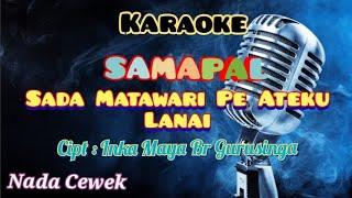 SAMAPAL (SADA MATAWARI PE ATEKU LANAI) | KARAOKE NADA CEWEK | Lagu Karo | Iche Br Ginting