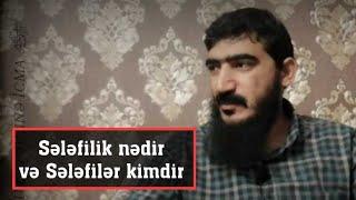 Sələfilik nədir və Sələfilər kimdir  Ağali Şirvanlı (16.03.20)