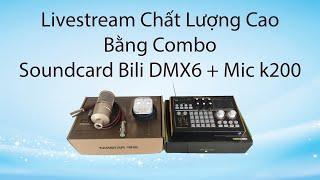 Review Combo Livestream Thần Thánh | Bili Studio DMX6 vs Mic K200