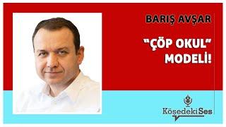 BARIŞ AVŞAR -"'ÇÖP OKUL' MODELİ!" * Köşe Yazısı Dinle *