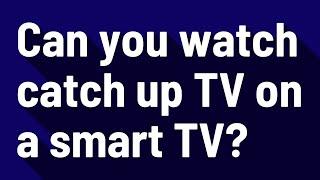 Can you watch catch up TV on a smart TV?