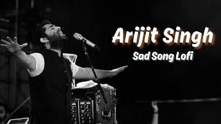 Arijit Singh Sad Lofi Song | Slowed + Reverb | Arijit Singh - Siddhstatus