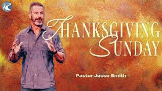 Thanksgiving Sunday | Pastor Jesse Smith | River City Christian