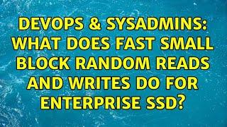 DevOps & SysAdmins: What does fast small block random reads and writes do for enterprise SSD?
