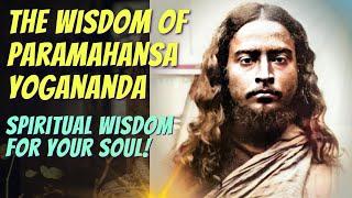 The Wisdom of Paramahansa Yogananda  [Spiritual Wisdom For Your Soul]