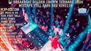 DJ BREAKBEAT GOLDEN CROWN TERBARU 2024 MIXTAPE FULL BASS REQ KING138