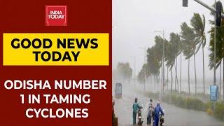 Odisha Number 1 In Taming Cyclones | Good News Today | India Today