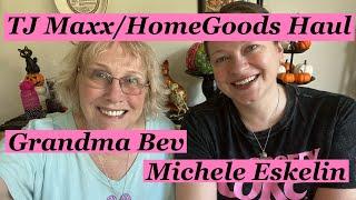 TJ MAXX/HOME GOODS HAULS - w/LIFE WITH GRANDMA BEV & @MicheleEskelin