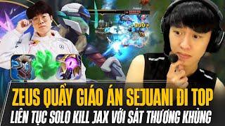 ZEUS QUẨY GIÁO ÁN SEJUANI KHẮC CHẾ JAX CỰC HAY  GÁNH TEAM VỚI LƯỢNG SÁT THƯƠNG KHỦNG