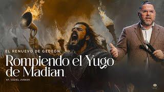 El Renuevo De Gedeón: Rompiendo El Yugo De Madian. // Ap. Uzziel Jurado