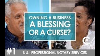 Is Owning a Business a Blessing or a Curse? Tiawana Johnson, U & I Professional Notary Services