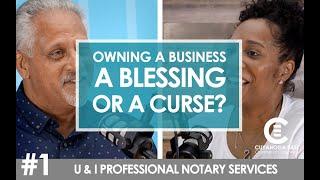 Is Owning a Business a Blessing or a Curse? Tiawana Johnson, U & I Professional Notary Services