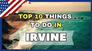 Top10 Things To Do In Irvine - California 2023