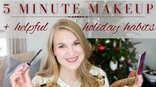 Five Minute Makeup Routine + Helpful Holiday Hacks and Habits