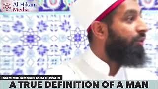 A true definition of a man | IMAM MUHAMMAD ASIM H