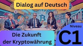 Die Zukunft der Kryptowährungen (Dialog Deutsch C1, Deutsch lernen, German Dialogue C1 learn German)