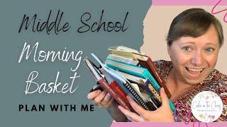 Plan My Morning Basket With Me | My Planning Process for My Middle School Morning Time Resources