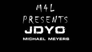 M4L PRESENTS...JDYO...MICHAEL MEYERS(SNIPPET)