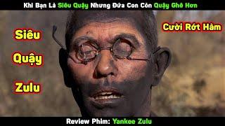 Khi Bạn Là Siêu Quậy Nhưng Đứa Con Còn Quậy Ghê Hơn | Review Phim Yankee Zulu