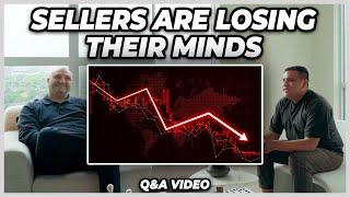 Sellers Are Losing Their Minds (Q&A Video)