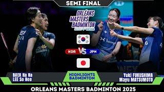 BAEK Ha Na/LEE So Hee (KOR) vs Fukushima/Matsumoto (JPN) | Orleans Masters Badminton 2025 SF