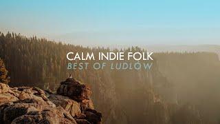 Calm Indie Folk Playlist | Best of Ludlów