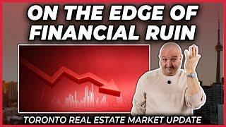 On The Edge Of Financial Ruin (Toronto Real Estate Market Update)