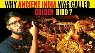 Why Ancient India Was Called Golden Bird & How it Was Looted ?