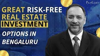 Great Risk-Free Real Estate Investment Options in Bengaluru | Samir Jasuja PropEquity