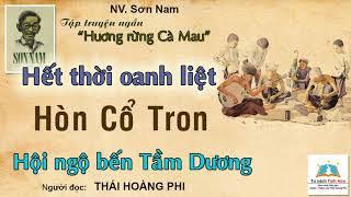 HẾT THỜI OANH LIỆT| HÒN CỔ TRON (Hương rừng Cà Mau). Tác giả: Sơn Nam. Ng. đọc: Thái Hoàng Phi