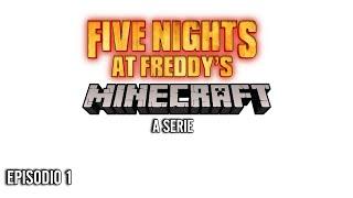 FIVE NIGHTS AT FREDDY'S MINECRAFT A SERIE EPISODIO 1 (EPISODIO: FIVE NIGHTS AT FREDDY'S)