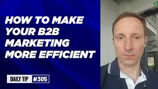 How to make your B2B marketing more efficient [Founders launching #SaaS tip 305]