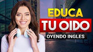  APRENDE INGLÉS OYENDO MIENTRAS DESCANSAS TRABAJAS O LIMPIAS | EDUCA TU OIDO ESCUCHANDO INGLES 