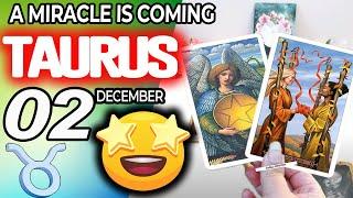 Taurus  A MIRACLE IS COMING  horoscope for today DECEMBER  2 2024  #taurus tarot DECEMBER 2 2024