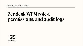 Zendesk Workforce Management roles, permissions, and audit logs | Zendesk product spotlight
