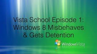 Vista School Episode 1: Windows 8 Misbehaves & Gets Detention!