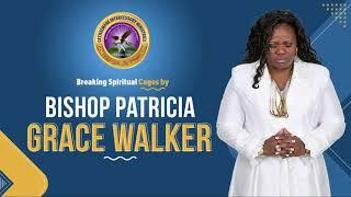 BREAKING SPIRITUAL CAGES BY PASTOR Bishop Patricia Grace Walker