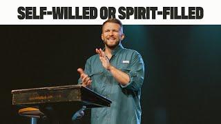 Self-Willed or Spirit Filled? | Eric Gilbert