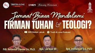 Jemaat Biasa Mendalami Firman Tuhan dan Teologi? (Bincang Wawasan) - Truth & Love Podcast Ep#21