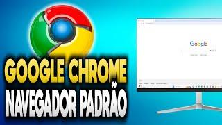 Como DEFINIR GOOGLE CHROME NAVEGADOR PADRÃO do Windows