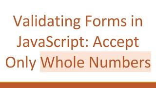 Validating Forms in JavaScript: Accept Only Whole Numbers