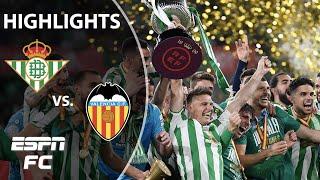 Real Betis defeats Valencia ON PENALTIES to win Copa Del Rey final | Highlights | ESPN FC