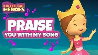 Praise You With My Song (Esther's song) - Christian songs for kids - Little Big Heroes