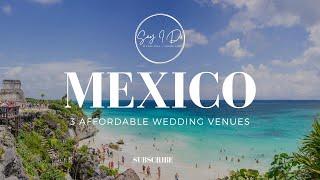 3 Affordable AND STUNNING Destination Wedding Venues in Mexico