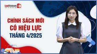 Chính Sách Mới Có Hiệu Lực Tháng 4/2025: Bãi Bỏ Nhiều Quy Định Tiền Lương, Thưởng | LuatVietnam.vn