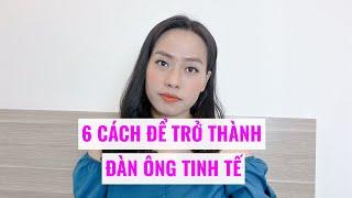 6 cách để trở thành đàn ông tinh tế