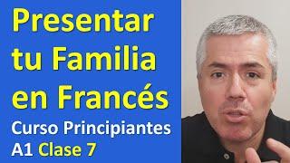 Cómo presentar a tu familia en Francés / Curso de Francés para Principiantes A1 / Clase 7